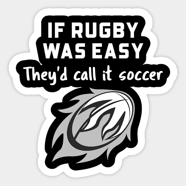 IF RUGBY WAS EASY THEYD CALL IT SOCCER Sticker by TeeNZ